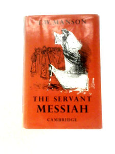 The Servant-Messiah, A Study of the Public Ministry of Jesus 