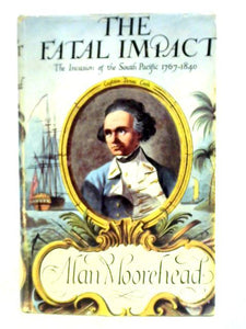 The Fatal Impact: An Account Of The Invasion Of The South Pacific 1767-1840 