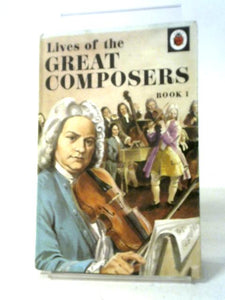 Lives of the Great Composers: Bk. 1 