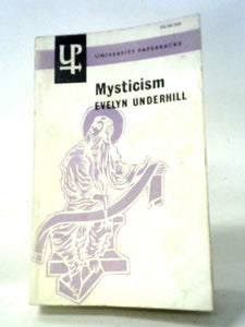 Mysticism: A Study In The Nature And Development Of Man's Spiritual Consciousness (University Paperbacks;No.8) 