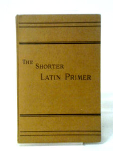 The Shorter Latin primer 