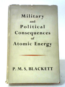 Military And Political Consequences Of Atomic Energy 