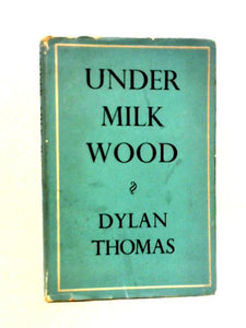 Under Milk Wood : A Play for Voices 