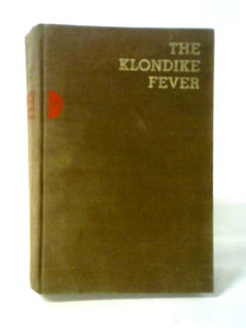 The Klondike Fever; The Life And Death Of The Last Great Gold Rush 