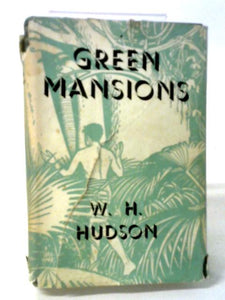 Green Mansions: A Romance Of the Tropical Forest 