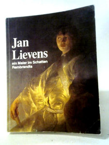 Jan Lievens ein Maler im Schatten Rembrandts 