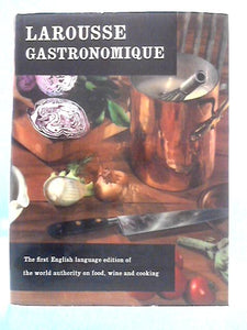 Larousse Gastronomique: The Encyclopedia of Food, Wine and Cookery 