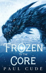 Frozen to the Core (The White Dragon Saga) 