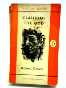 Claudius, The God And His Wife Messalina: The Troublesome Reign Of Tiberius Claudius Caesar 