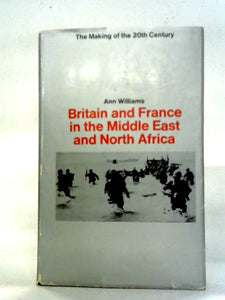 Britain and France in the Middle East and North Africa: The Making of the Twentieth Century 