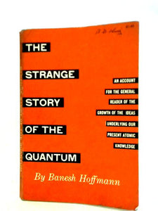 The Strange Story Of The Quantum 