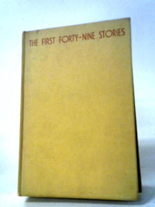 The First Forty-Nine Stories 