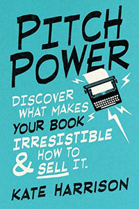 Pitch Power - discover what makes your book irresistible & how to sell it 