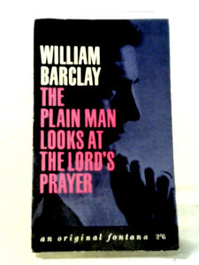 The Plain Man Looks At The Lord's Prayer (Fontana Books) 