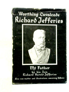 The Worthing Cavalcade: Concerning Richard Jefferies by Various Writers 