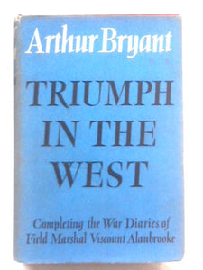 Triumph in the West 1943-1946: Based on the Diaries and Autobiographical Notes of Field Marshal, the Viscount Alanbrooke 