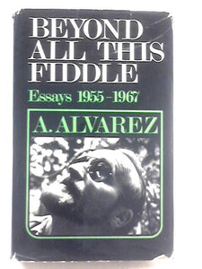 Beyond All This Fiddle: Essays, 1955-1967 