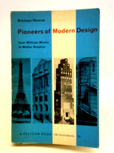 Pioneers Of Modern Design: From William Morris To Walter Gropius 