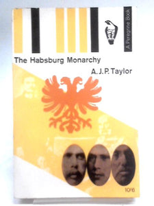 The Habsburg Monarchy, 1809-1918: A History Of The Austrian Empire And Austria-hungary (Peregrine Books) 