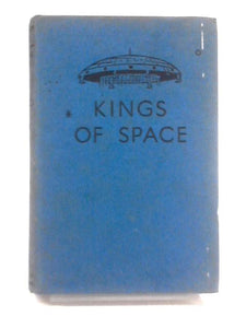 Kings Of Space. A Story Of Interplanetary Exploration 