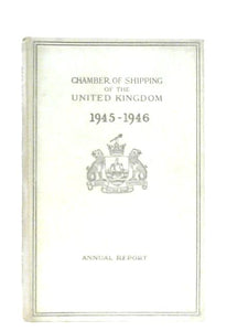 Chamber of Shipping of The United Kingdom. Annual Report 1945-46 