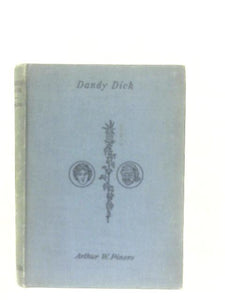 Dandy Dick - A Farce in Three Acts 