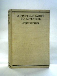 A Five-Fold Salute To Adventure: An Omnibus Volume of the Historical Novels of John Buchan 