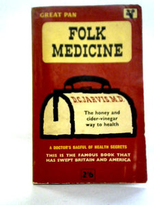 Folk Medicine, A Doctor's Guide to Good Health 