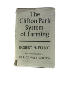 The Clifton Park System of Farming and Laying Down Land to Grass: A Guide to Landlords, Tenants and Land Legislators 