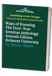 Ways of Knowing The FirstYear Seminar Anthology Seventh Edition Belmont University 