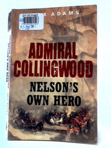 Admiral Collingwood: Nelson's Own Hero 