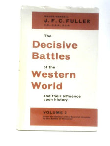 The Decisive Battles of the Western World and Their Influence Upon History Volume Two (2) From the Defeat of the Spanish Armada to the Battle of Waterloo 