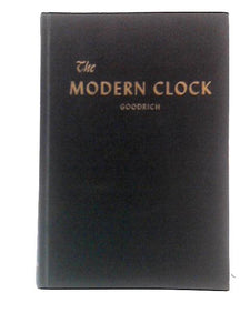 The Modern Clock A Study Of Time-Keeping Mechanism; Its Construction, Regulation And Repair 