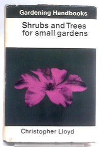 Shrubs And Trees For Small Gardens (Gardening Handbooks Series) 