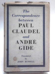 The Correspondence 1899-1926 between Paul Claudel and Andre Gide 