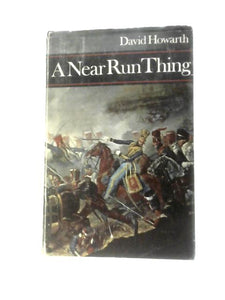 A Near Run Thing, the Day of Waterloo 