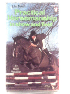 John Board's Practical Horsemanship In Show And Field. 