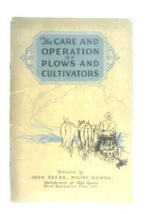 The Care and Operation of Plows and Cultivators 