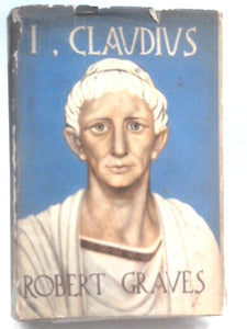 I , Claudius, from the Autobiography of Tiberius Claudius, Emperor of the Romans 