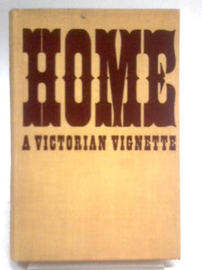 Home. A Victorian Vignette 