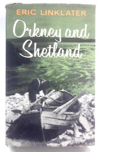 Orkney And Shetland: An Historical, Geographical, Social And Scenic Survey 