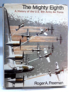 The Mighty Eighth - A History of the U.S. 8th Army Air Force 