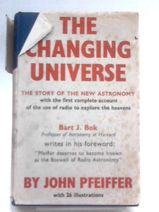 The Changing Universe: The Story Of The New Astronomy 