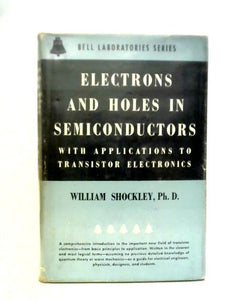 Electrons And Holes In Semiconductors, With Applications To Transistor Electronics 