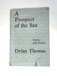 A Prospect Of The Sea And Other Stories And Prose Writings 