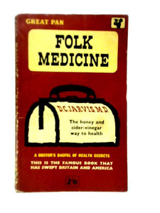 Folk Medicine. The Honey and Cider-Vinegar Way to Health 