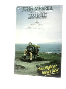 Turn Right at Land's End: John Merrill, The Story of his 7000 Mile British Coastal Walk 