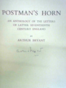 Postman's Horn - An Anthology Of The Letters Of Latter Seventeenth Century England 