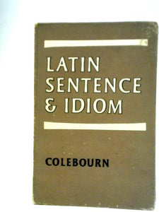 Latin Sentence and Idiom : A Composition Course 