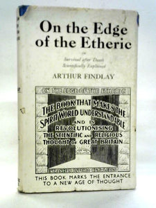 On the Edge of the Etheric: Or Survival After Death Scientifically Explained 